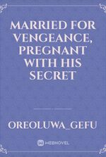 Married For Vengeance, Pregnant With His Secret