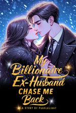 My Billionaire Ex-Husband Chase Me Back