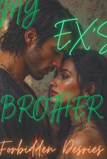 MY EX'S BROTHER: FORBIDDEN DESIRE.