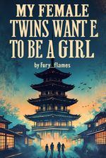 My Female Twins want me to be a Girl