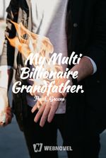My Multi Billionaire Grandfather.