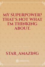 My superpower? That's not what I'm thinking about.