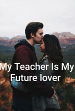 My teacher is my future lover