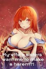 My wife's sisters want me to make a harem?!