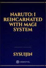 Naruto: I Reincarnated with Magi System