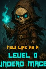 New Life As A Level 0 Undead Mage