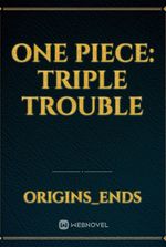 One piece: Triple trouble