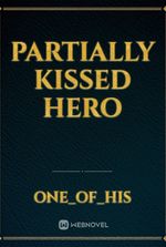 Partially Kissed Hero