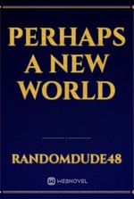 Perhaps A New World