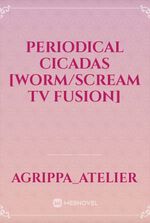 Periodical Cicadas [Worm/Scream TV Fusion]