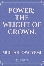 power; The weight of crown.