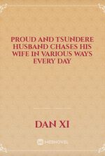 Proud and Tsundere Husband Chases His Wife in Various Ways Every Day