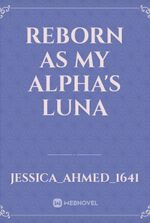 Reborn As My Alpha's Luna