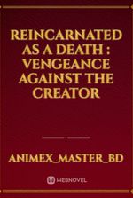 Reincarnated as a Death : vengeance against the Creator