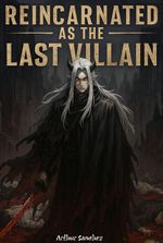 Reincarnated as the Last Villain