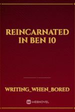 Reincarnated In Ben 10
