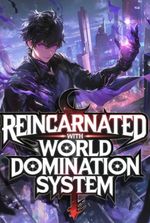 Reincarnated With the World Domination System