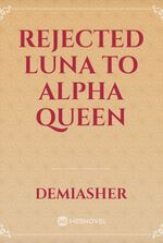 Rejected Luna to Alpha Queen