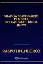Shadow Slave Fanfic: Peaceful Dreams...well...kinda. [New]