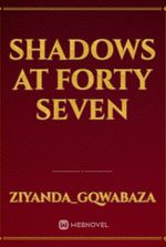 Shadows at Forty seven