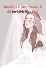Substitute Bride's Husband Is An Invisible Rich Man