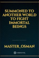 Summoned to another world to fight immortal beings
