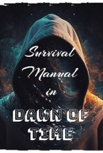 Survival Manual in the Dawn of Time.