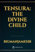 Tensura: The Divine Child