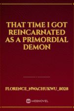 That Time I Got Reincarnated As A Primordial Demon
