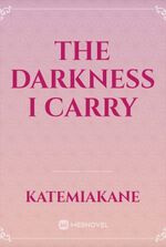 The Darkness I Carry