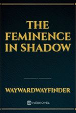 The Feminence in Shadow