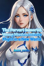 The Pervert Immortal Young Master: Infinite Might in a New World
