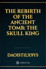 The Rebirth of the Ancient Tomb: The Skull King