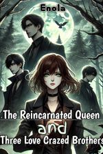 The Reincarnated Queen and Three Love Crazed Brothers
