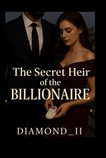 The Secret Heir Of the Billionaire