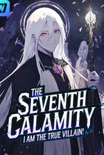 The Seventh Calamity: I am the True Villain!