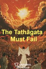 The Tathāgata Must Fail