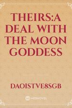 THEIRS:A DEAL WITH THE MOON GODDESS