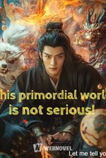 This primordial world is not serious!