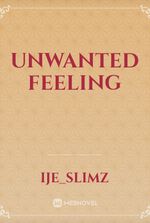 Unwanted feeling