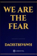 We are the fear