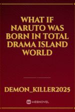 what if Naruto was born in total drama island world
