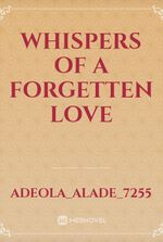 Whispers of a forgetten love