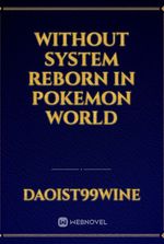 without system reborn in Pokemon world
