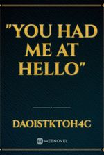 "YOU HAD ME AT HELLO"