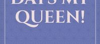 Eleven Days My Queen!