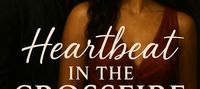 Heartbeat in the Crossfire
