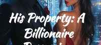 His Property: A Billionaire Possession Romance