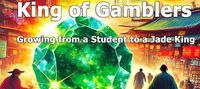 King of Gamblers: Growing from a Student to a Jade King