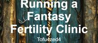 Running a Fantasy Fertility Clinic